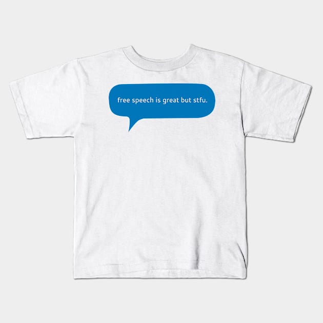 Free speech is great but stfu Kids T-Shirt by WordFandom